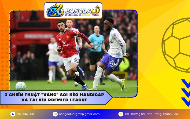 3 Chiến thuật "vàng" soi kèo Handicap và Tài Xỉu Premier League