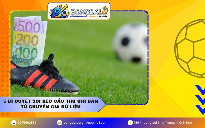 5 Bí quyết soi kèo cầu thủ ghi bàn từ chuyên gia dữ liệu