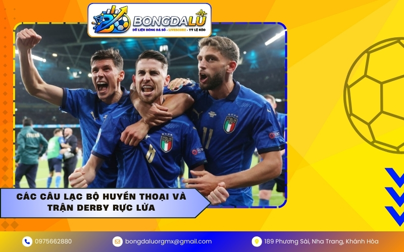 Các câu lạc bộ huyền thoại và trận Derby rực lửa