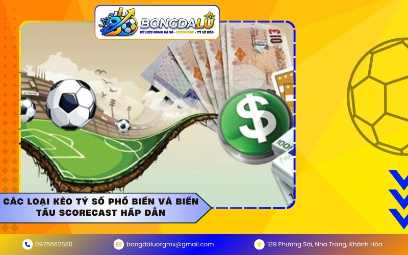 Các loại kèo tỷ số phổ biến và biến tấu Scorecast hấp dẫn