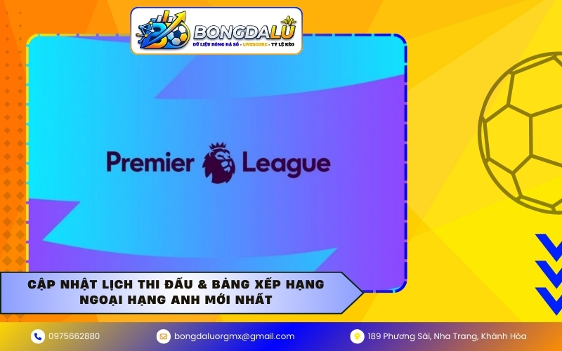 Cập nhật Lịch thi đấu & Bảng xếp hạng Ngoại hạng Anh mới nhất