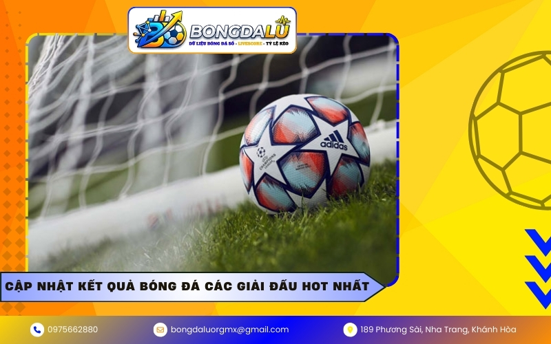 Cập nhật kết quả bóng đá các giải đấu hot nhất
