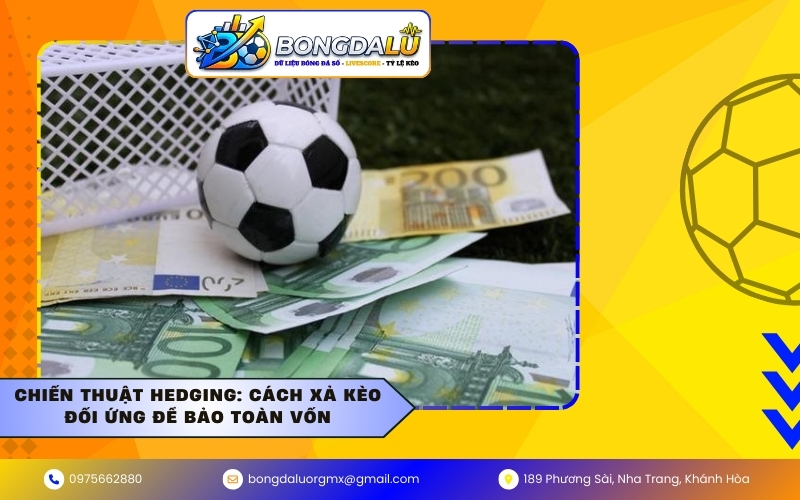 Chiến thuật Hedging: Cách xả kèo đối ứng để bảo toàn vốn