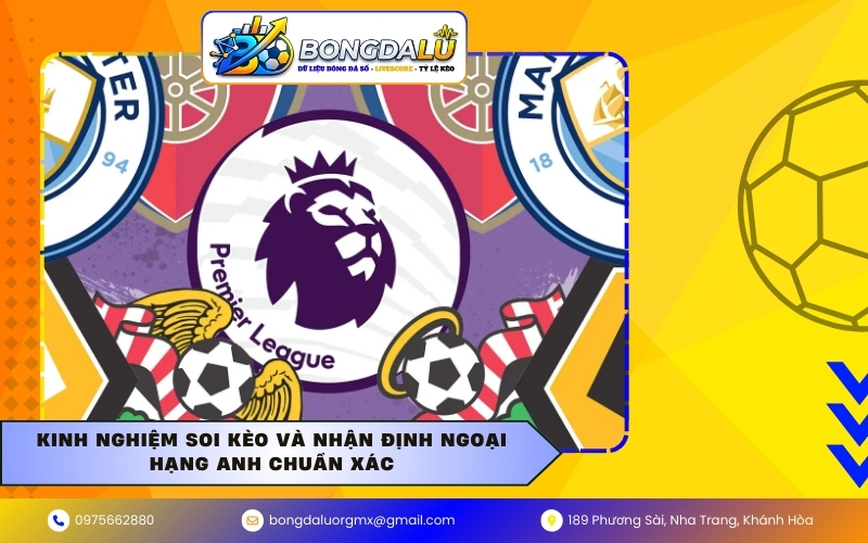 Kinh nghiệm Soi kèo và Nhận định Ngoại hạng Anh chuẩn xác