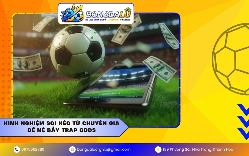 Kinh nghiệm soi kèo từ chuyên gia để né bẫy Trap Odds