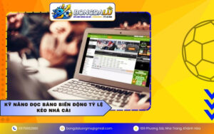 Kỹ năng đọc bảng biến động tỷ lệ kèo nhà cái