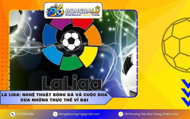 La Liga: Nghệ thuật bóng đá và cuộc đua của những thực thể vĩ đại