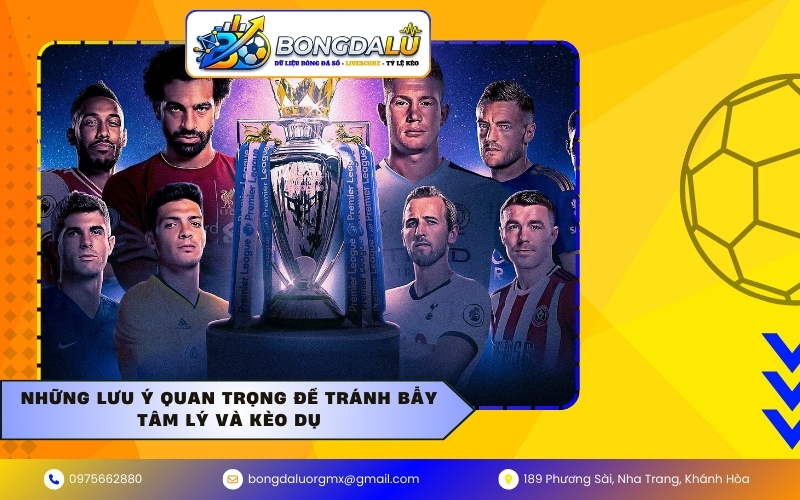 Những lưu ý quan trọng để tránh bẫy tâm lý và kèo dụ