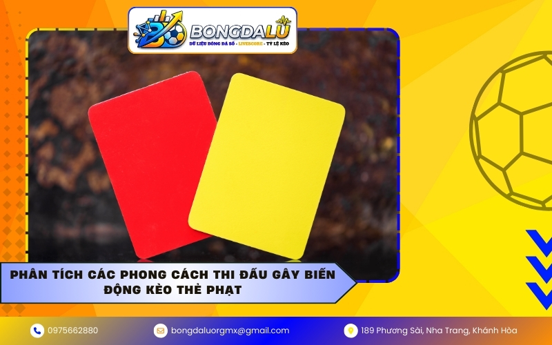 Phân tích các phong cách thi đấu gây biến động kèo thẻ phạt