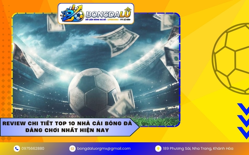 Review chi tiết Top 10 nhà cái bóng đá đáng chơi nhất hiện nay