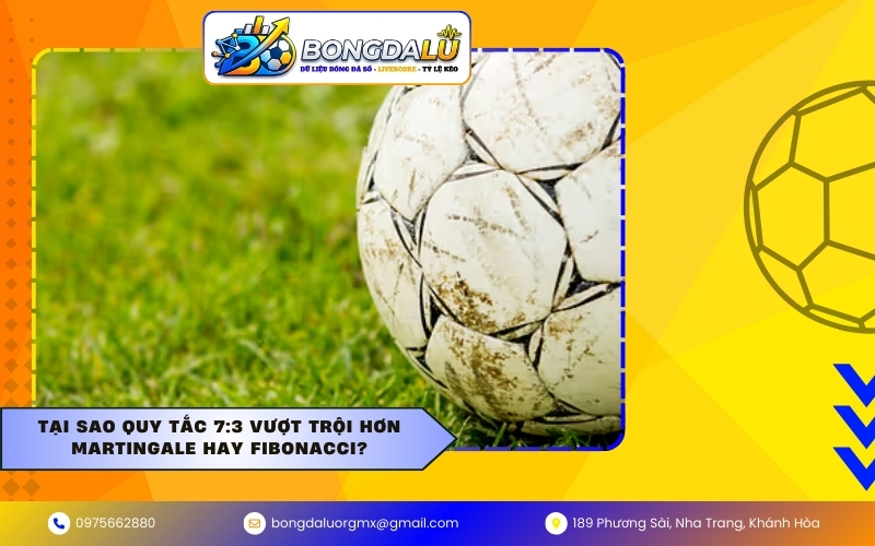 Tại sao quy tắc 7:3 vượt trội hơn Martingale hay Fibonacci?
